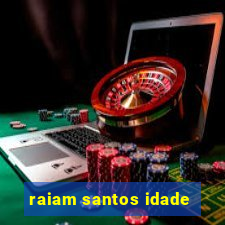 raiam santos idade