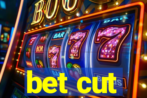 bet cut