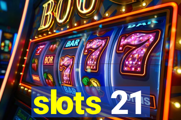 slots 21