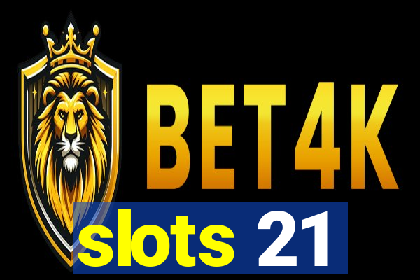 slots 21