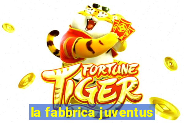 la fabbrica juventus