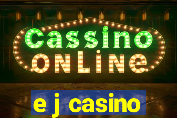 e j casino