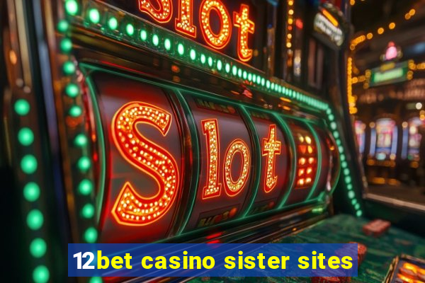 12bet casino sister sites