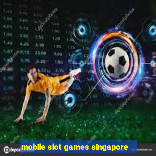 mobile slot games singapore