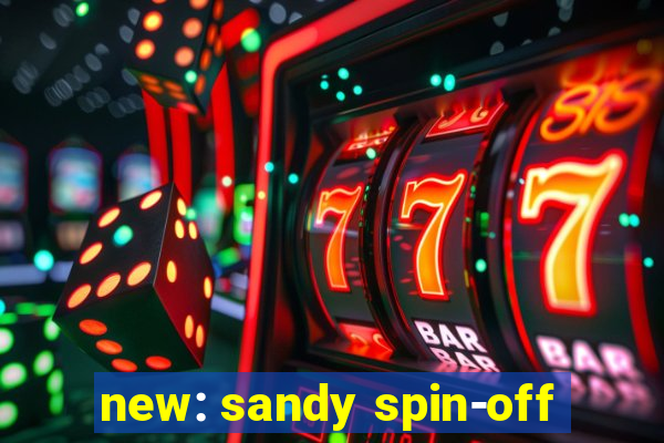 new: sandy spin-off