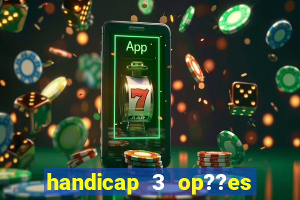 handicap 3 op??es - 3