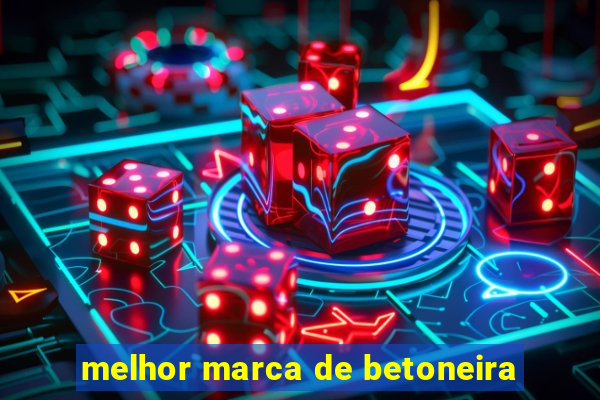 melhor marca de betoneira