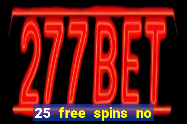 25 free spins no deposit casinos