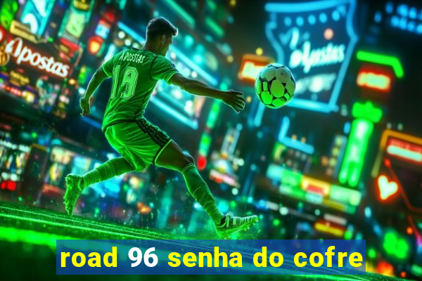 road 96 senha do cofre