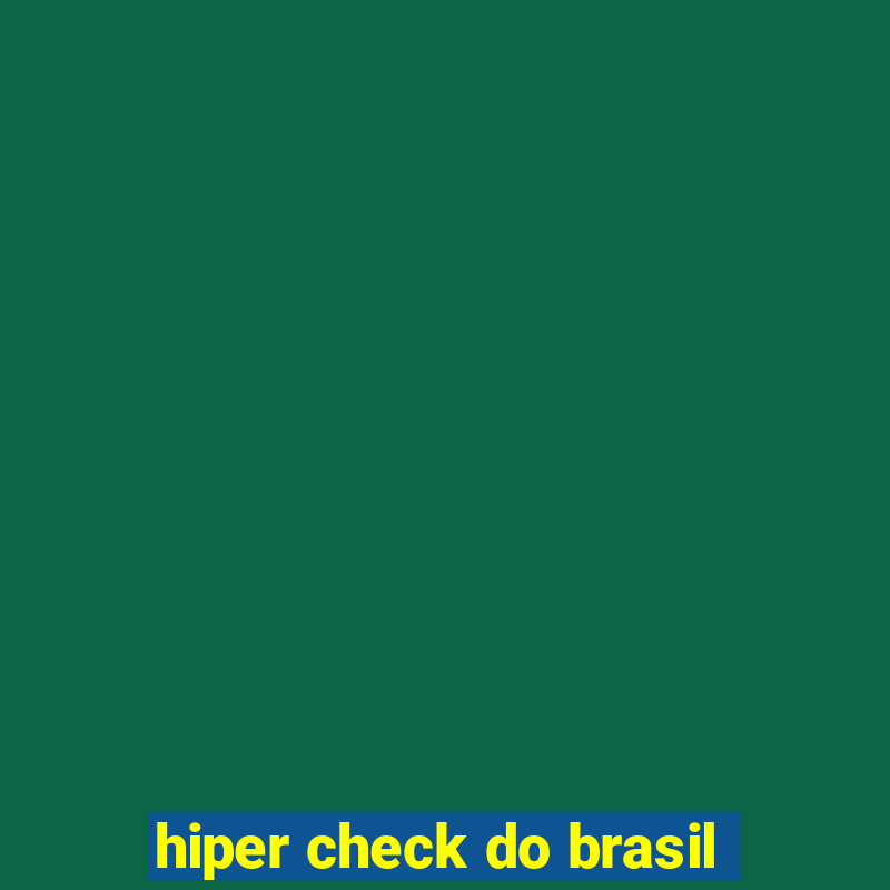 hiper check do brasil