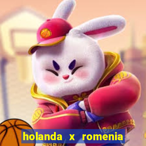 holanda x romenia onde assistir