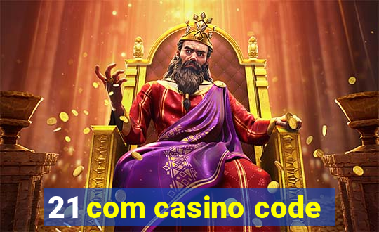 21 com casino code