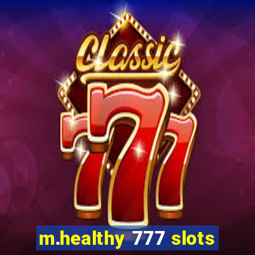 m.healthy 777 slots