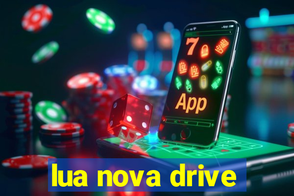 lua nova drive