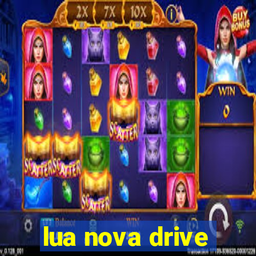 lua nova drive