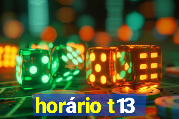 horário t13