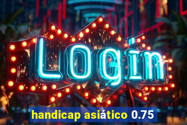 handicap asiático 0.75