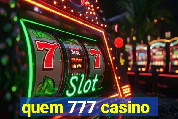 quem 777 casino