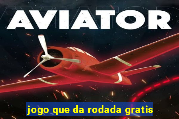 jogo que da rodada gratis