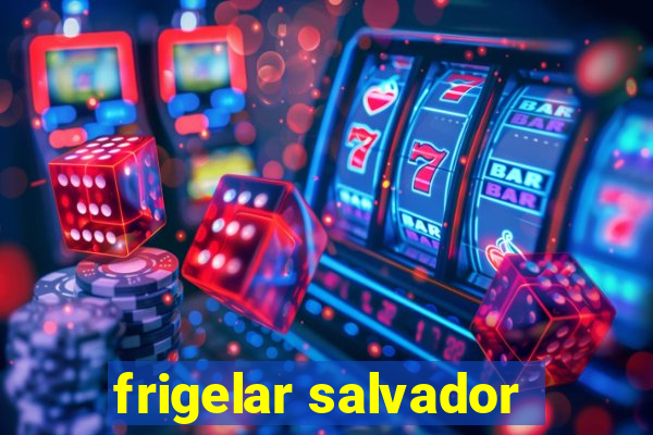 frigelar salvador