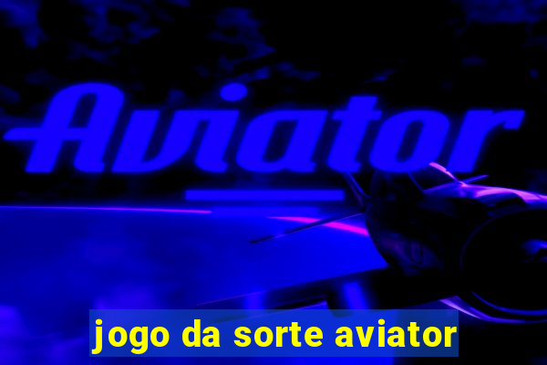 jogo da sorte aviator