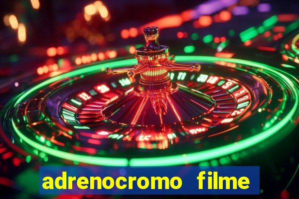 adrenocromo filme onde assistir