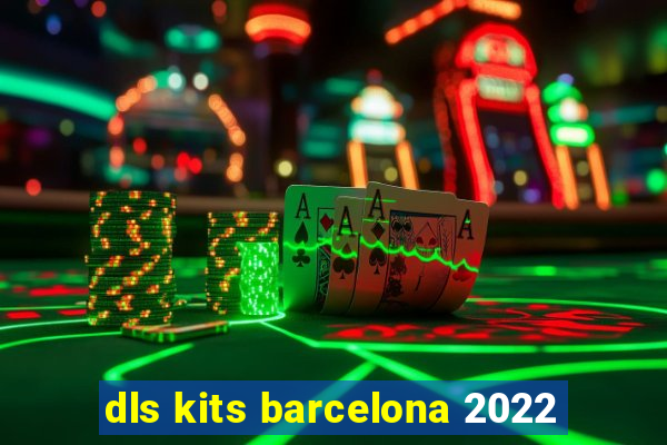 dls kits barcelona 2022