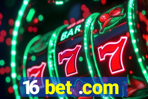 16 bet .com