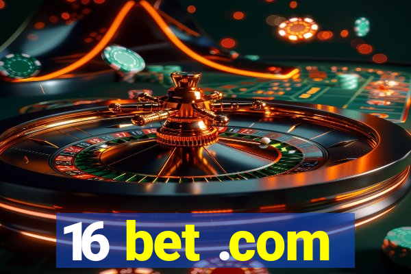 16 bet .com