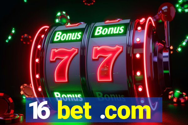 16 bet .com