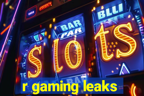 r gaming leaks