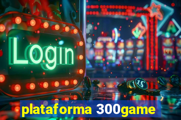 plataforma 300game