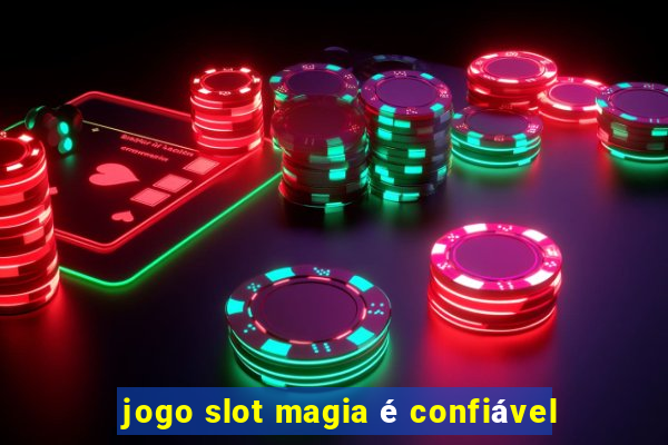 jogo slot magia é confiável