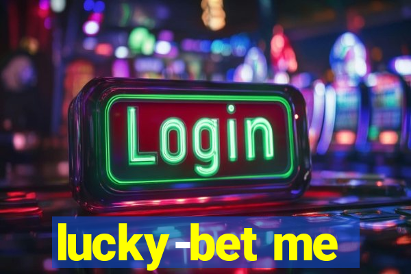 lucky-bet me