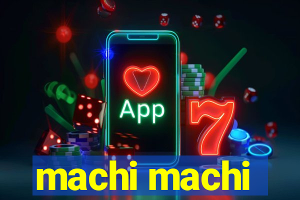 machi machi