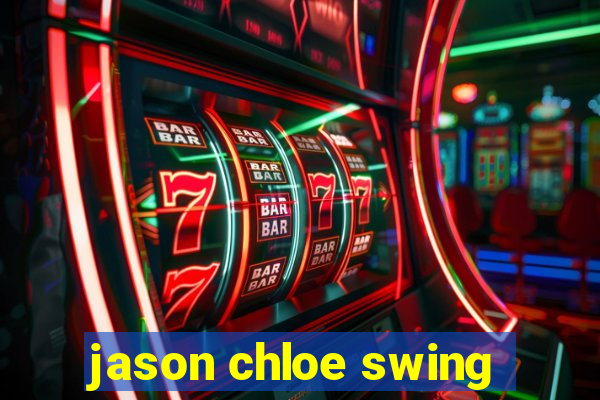 jason chloe swing