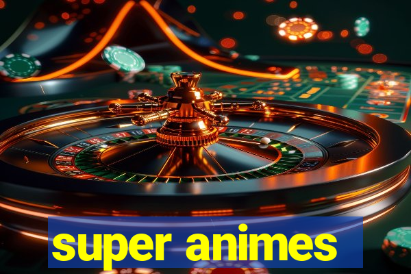 super animes