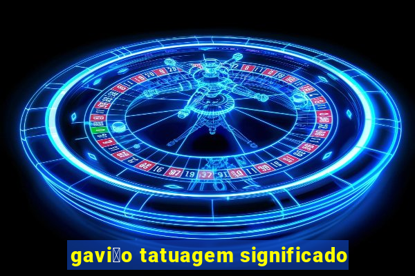 gavi茫o tatuagem significado