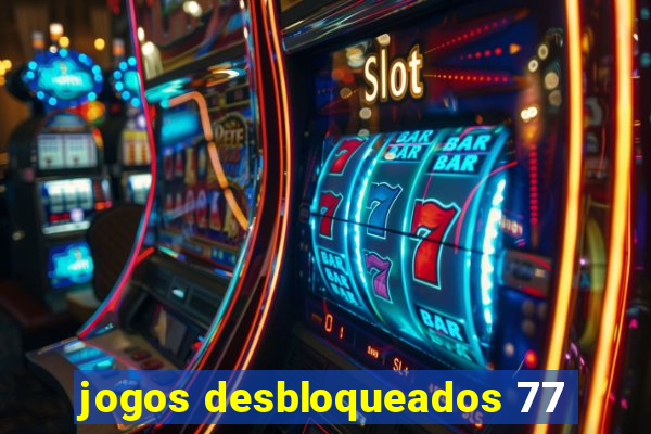 jogos desbloqueados 77