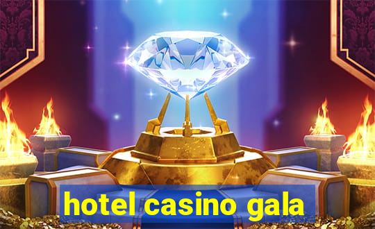 hotel casino gala