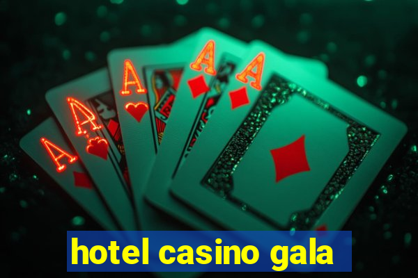 hotel casino gala