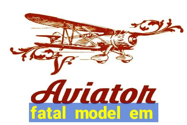 fatal model em eunapolis bahia