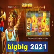 bigbig 2021