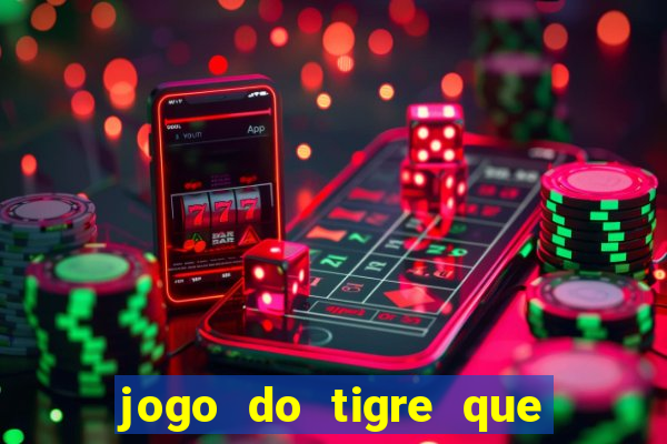 jogo do tigre que ganha dinheiro ao se cadastrar