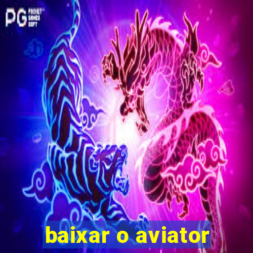 baixar o aviator