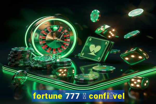 fortune 777 茅 confi谩vel