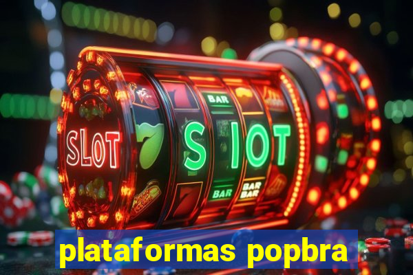 plataformas popbra