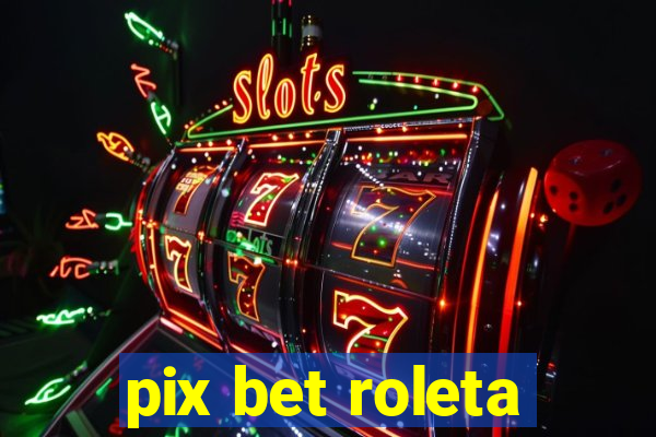 pix bet roleta