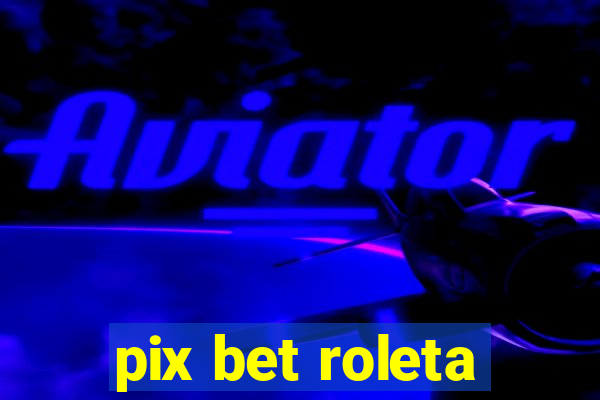 pix bet roleta