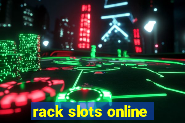 rack slots online